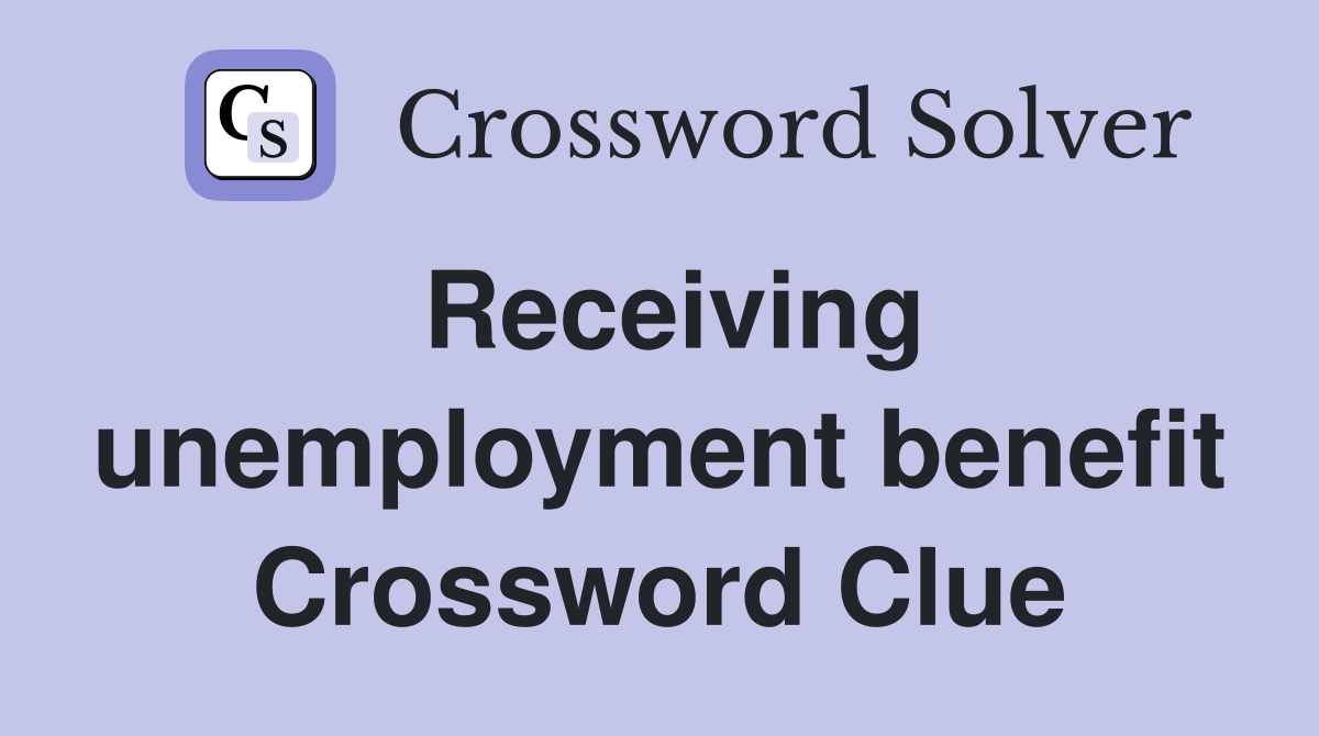 Receiving unemployment benefit Crossword Clue