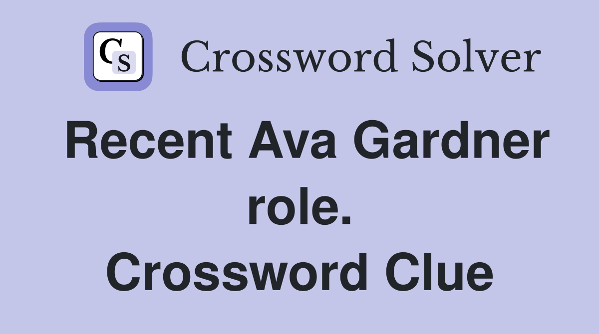 Recent Ava Gardner role. Crossword Clue