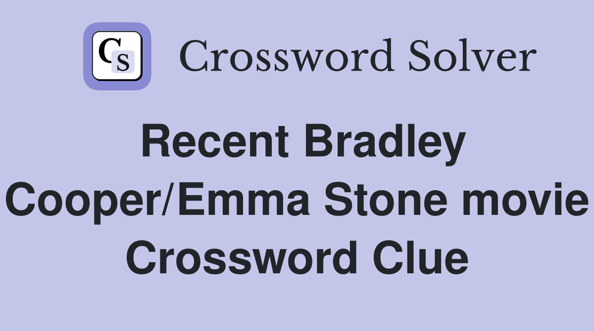 Recent Bradley Cooper/Emma Stone movie Crossword Clue