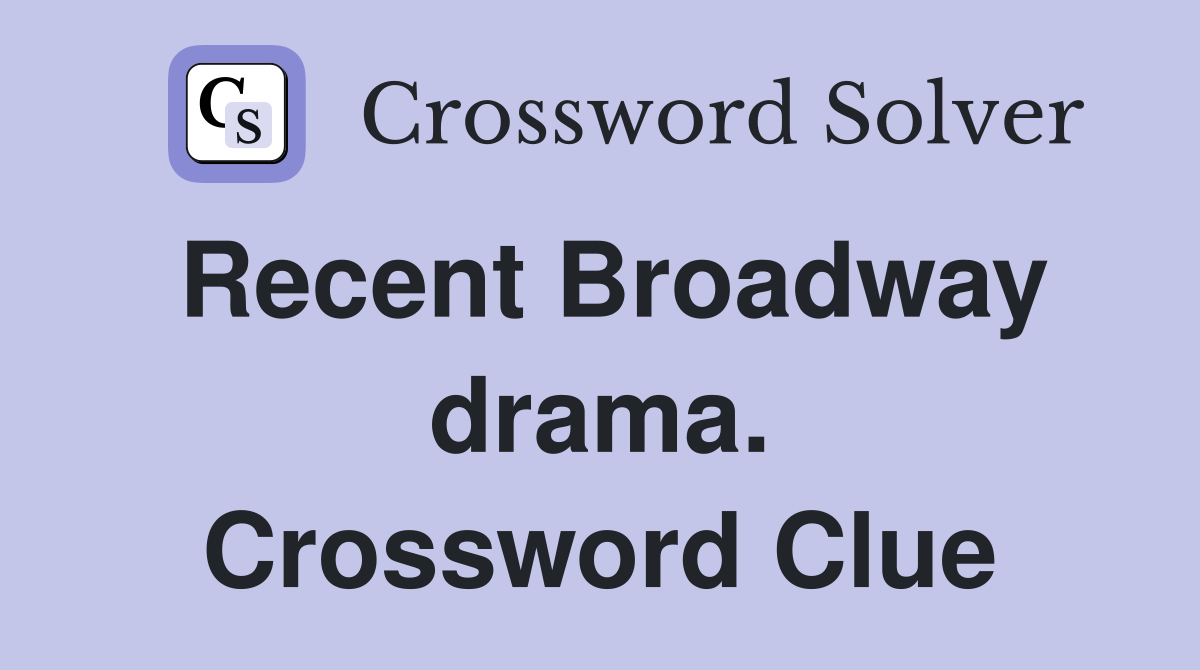 Recent Broadway drama. Crossword Clue