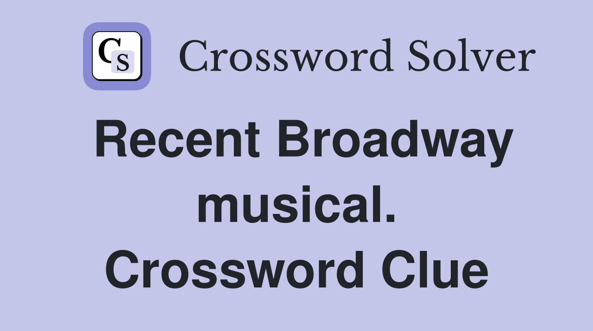 Recent Broadway musical. Crossword Clue