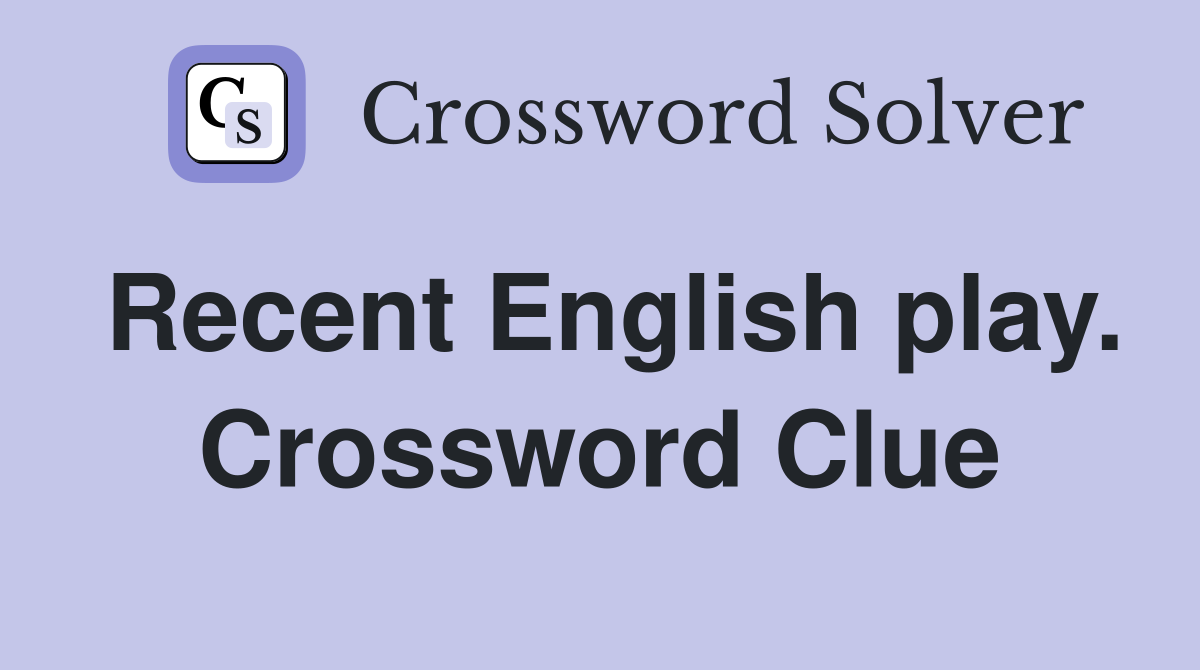 Recent English play. Crossword Clue