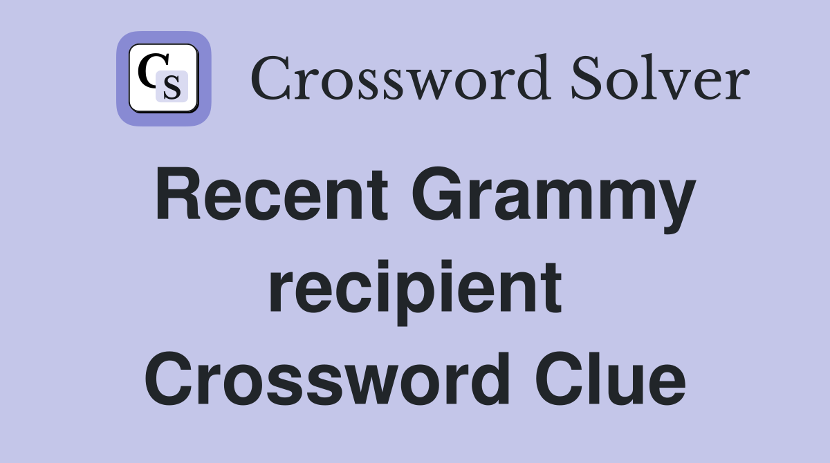 Recent Grammy recipient Crossword Clue