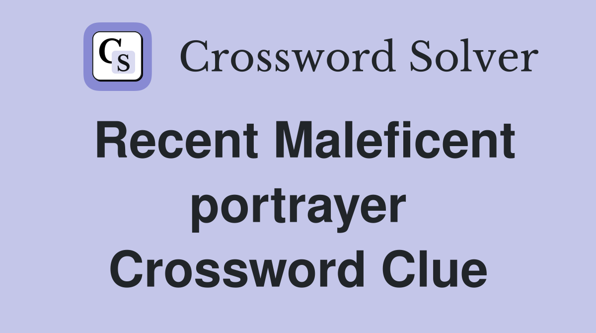Recent Maleficent portrayer Crossword Clue
