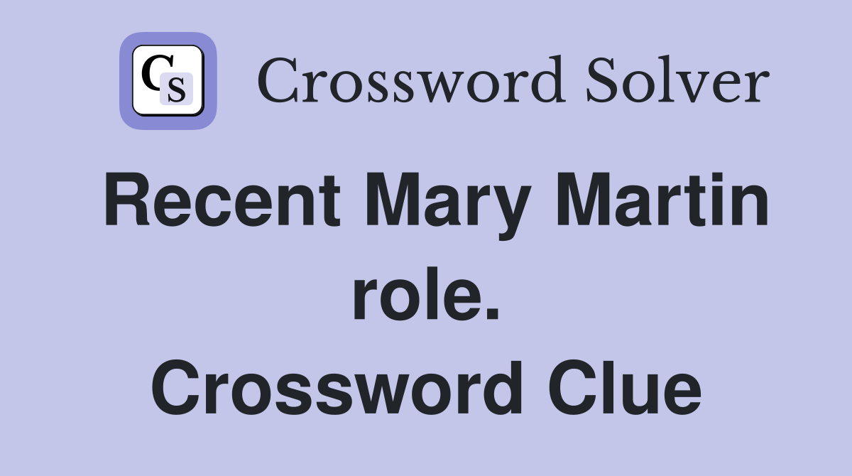 Recent Mary Martin role. Crossword Clue