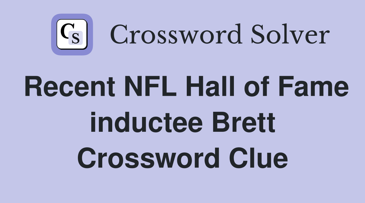Recent NFL Hall of Fame inductee Brett Crossword Clue