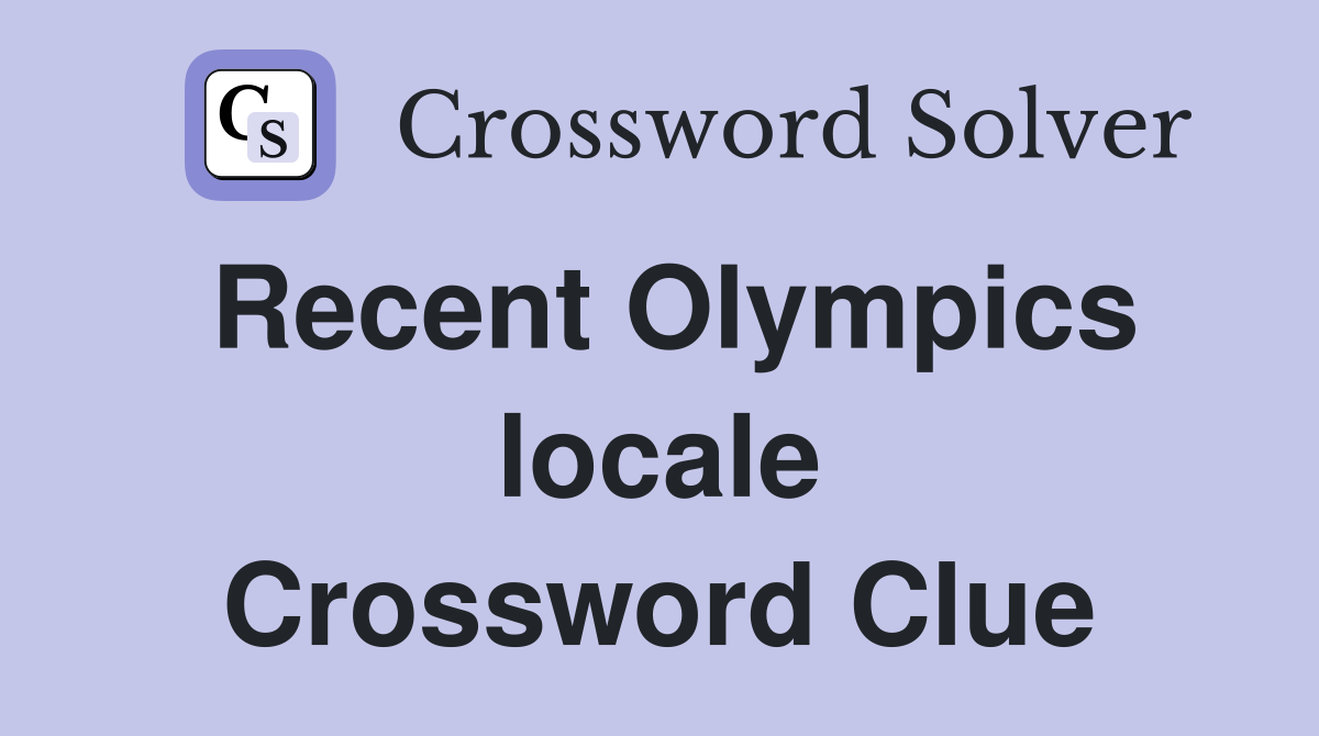 Recent Olympics locale Crossword Clue