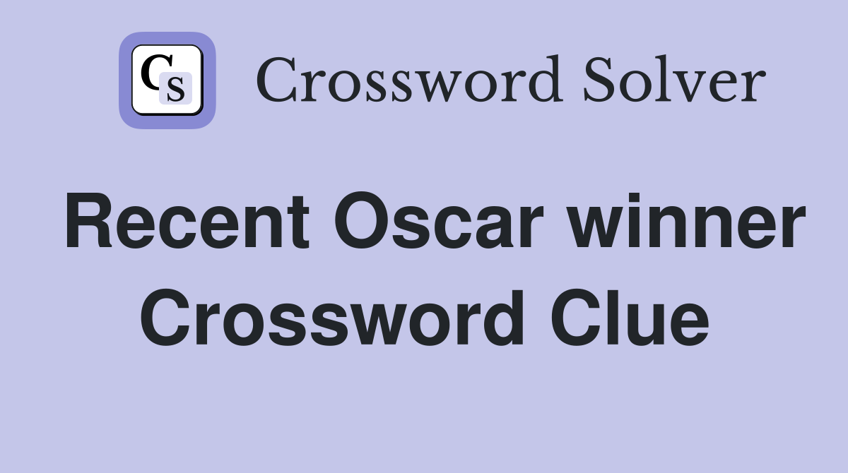 Recent Oscar winner Crossword Clue