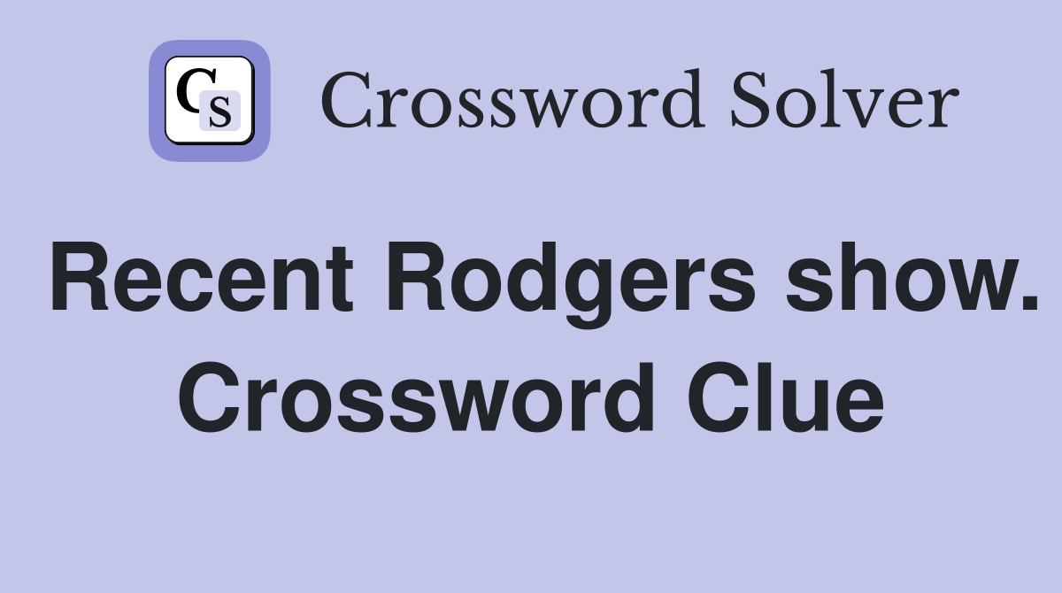 Recent Rodgers show. Crossword Clue