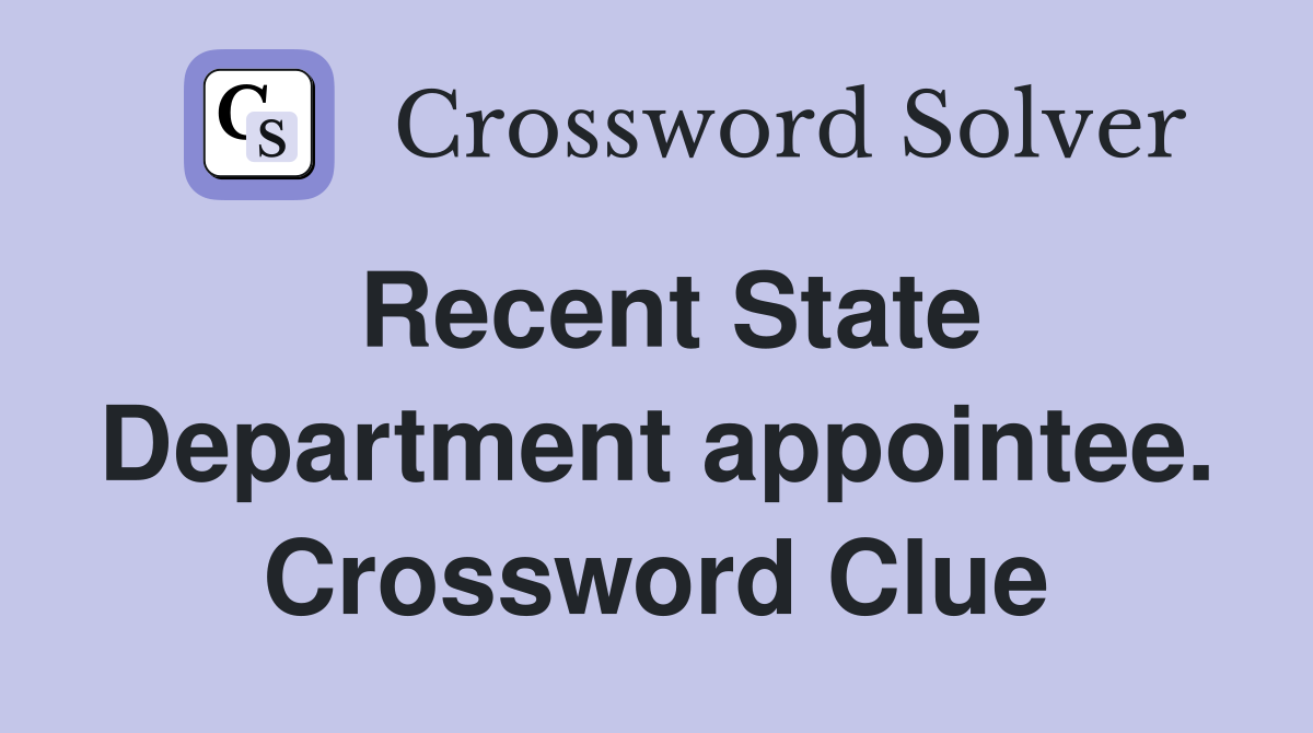 Recent State Department appointee. Crossword Clue