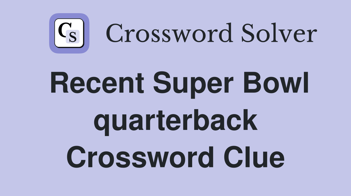 Recent Super Bowl quarterback Crossword Clue
