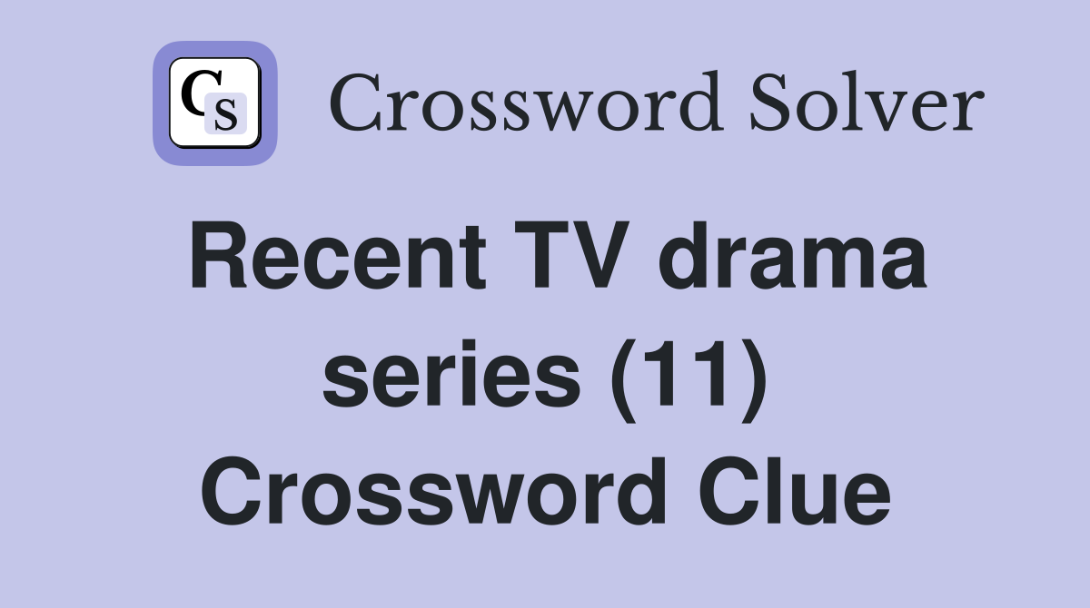 Recent TV drama series (11) Crossword Clue