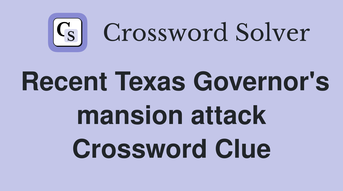Recent Texas Governor's mansion attack Crossword Clue