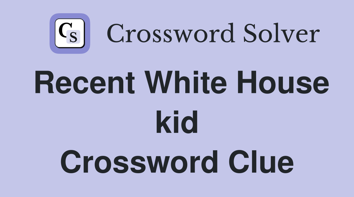 Recent White House kid Crossword Clue