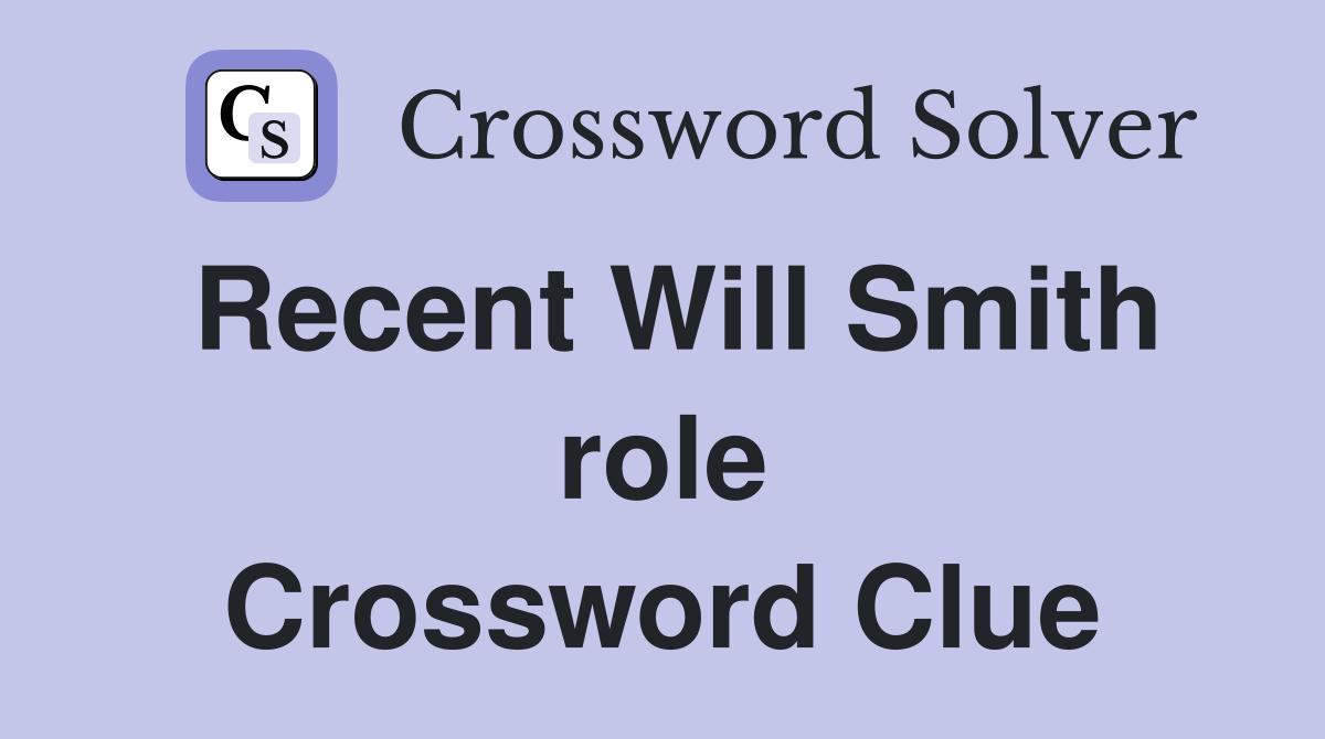 Recent Will Smith role Crossword Clue