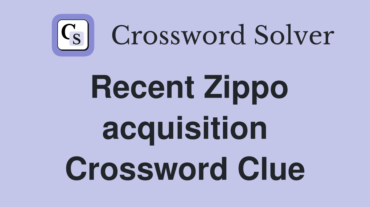 Recent Zippo acquisition Crossword Clue