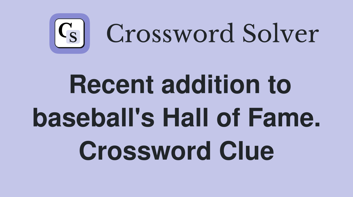 Recent addition to baseball's Hall of Fame. Crossword Clue