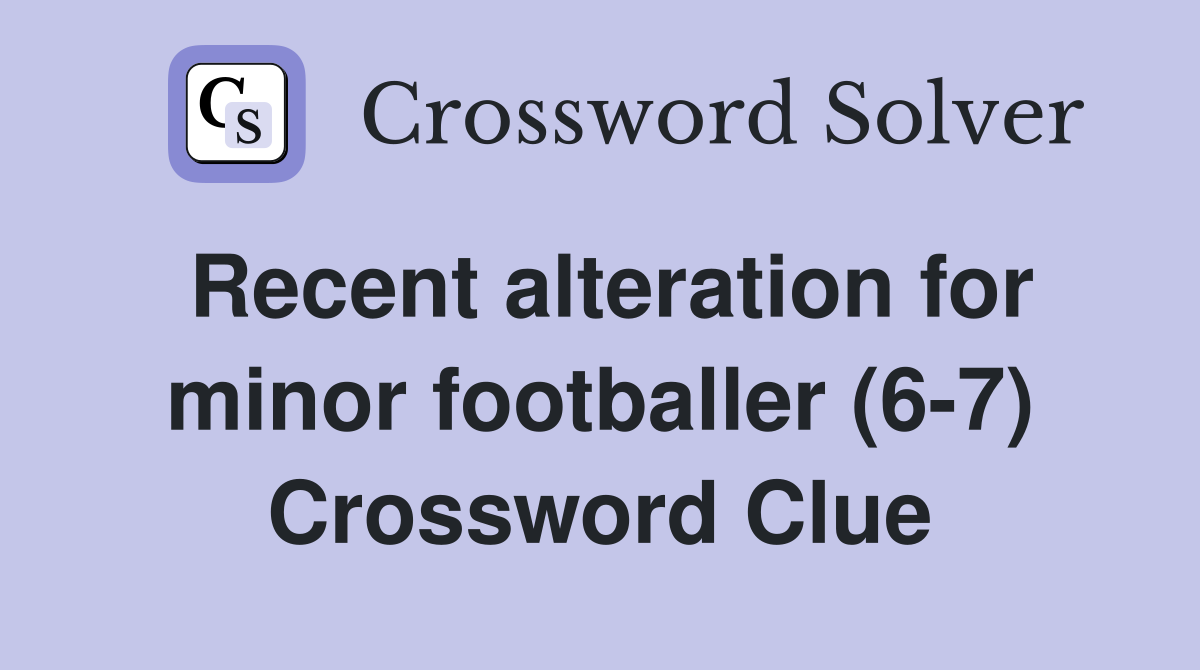 Recent alteration for minor footballer (6-7) Crossword Clue