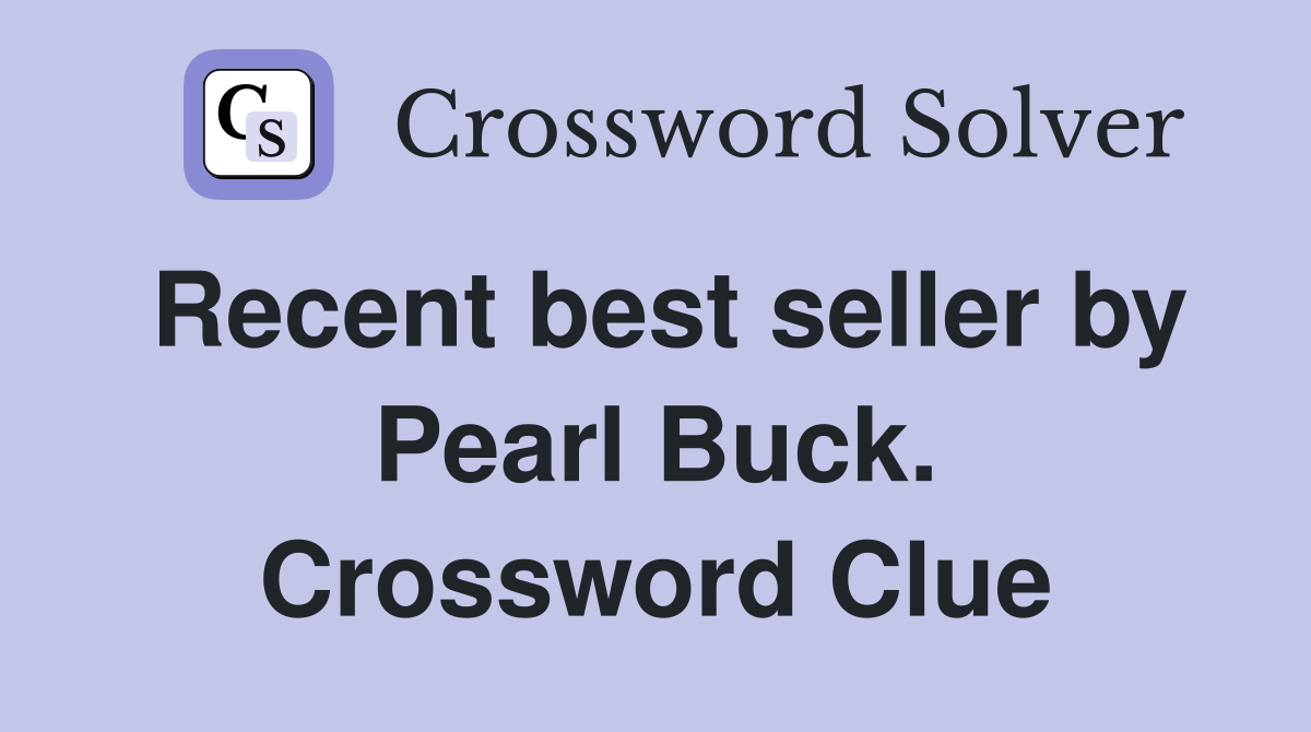 Recent best seller by Pearl Buck. Crossword Clue
