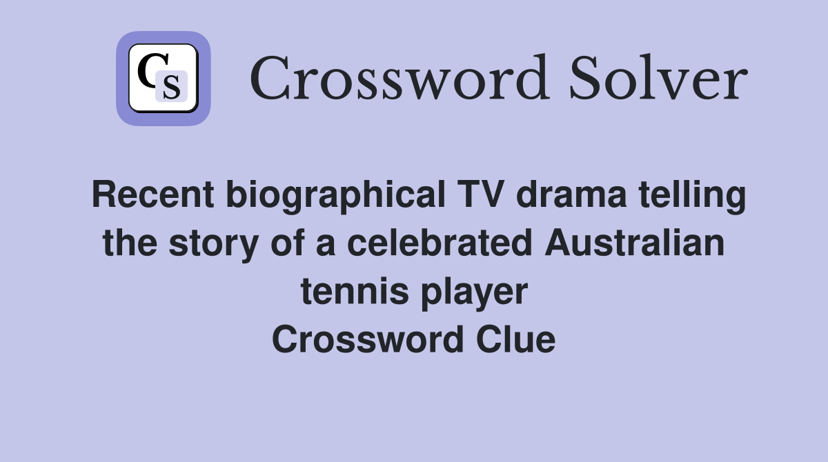 Recent biographical TV drama telling the story of a celebrated Australian tennis player Crossword Clue