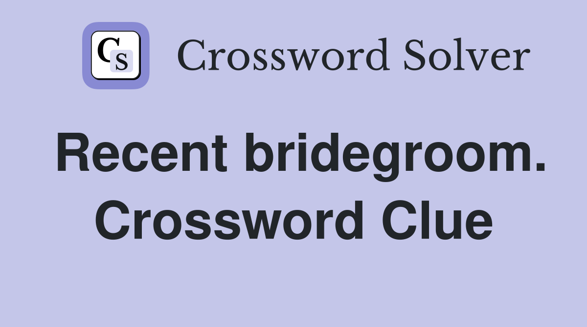 Recent bridegroom. Crossword Clue