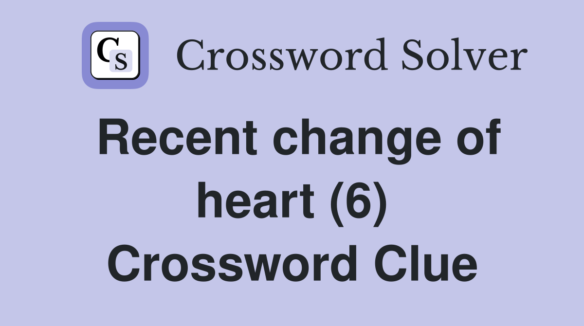 Recent change of heart (6) Crossword Clue