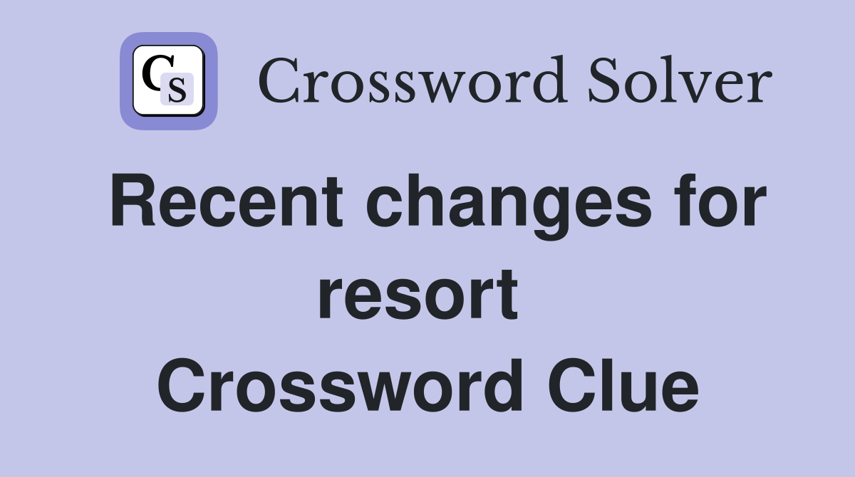 Recent changes for resort  Crossword Clue