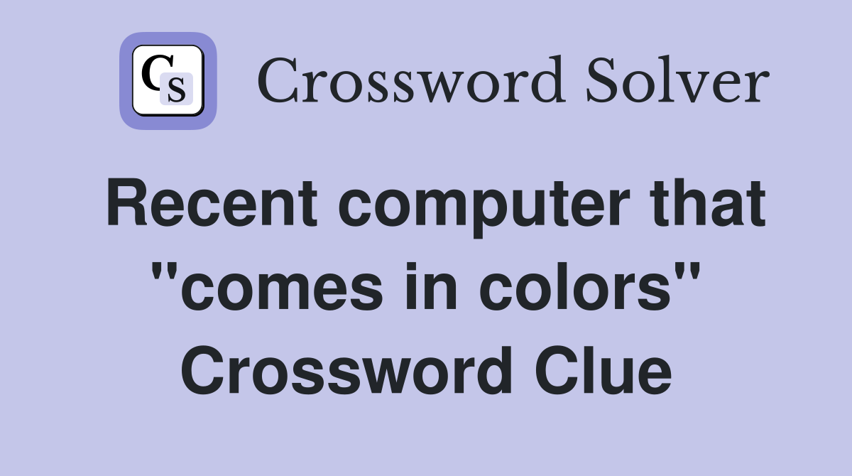 Recent computer that "comes in colors" Crossword Clue