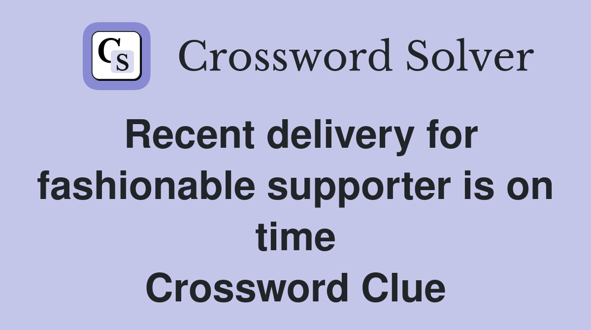 Recent delivery for fashionable supporter is on time Crossword Clue