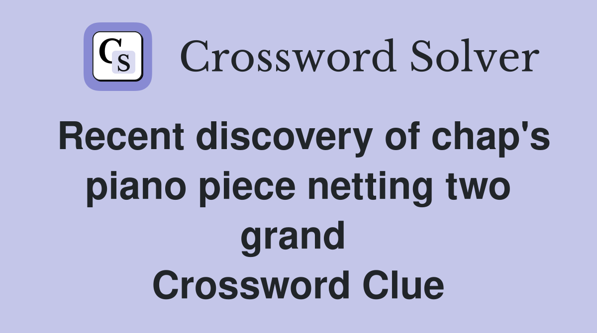 Recent discovery of chap's piano piece netting two grand  Crossword Clue