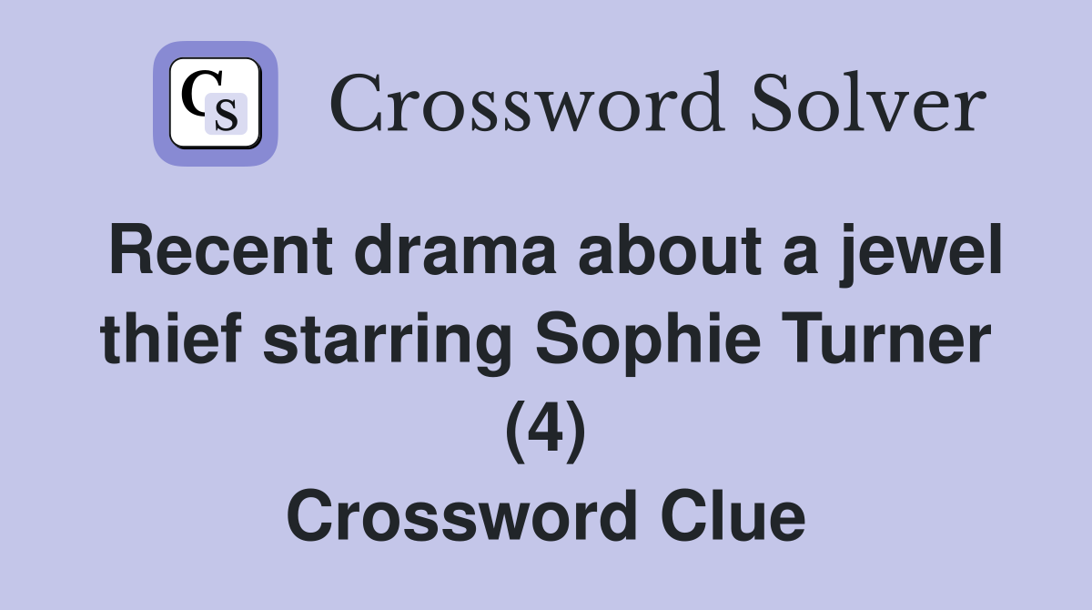 Recent drama about a jewel thief starring Sophie Turner (4) Crossword Clue