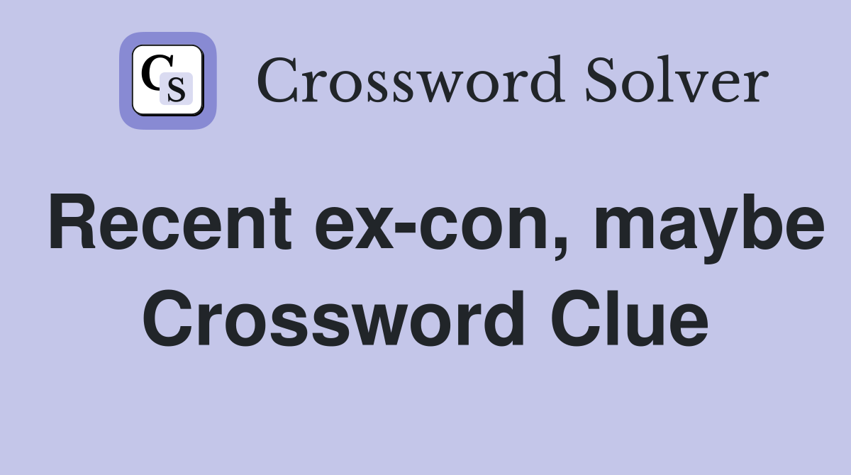 Recent ex-con, maybe Crossword Clue