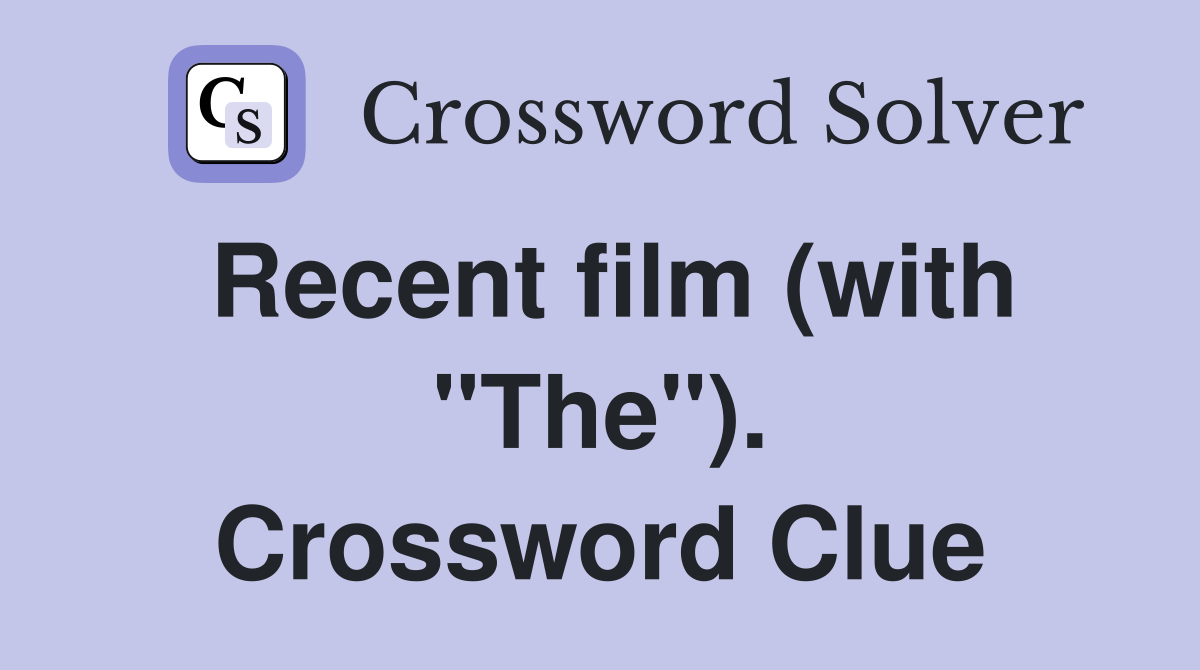 Recent film (with "The"). Crossword Clue