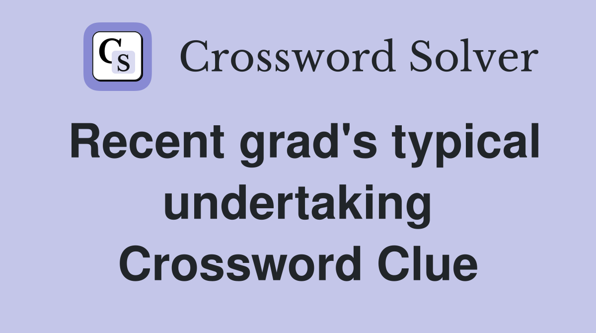 Recent grad's typical undertaking Crossword Clue