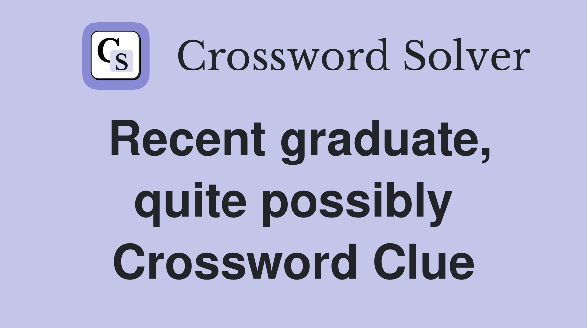 Recent graduate, quite possibly Crossword Clue