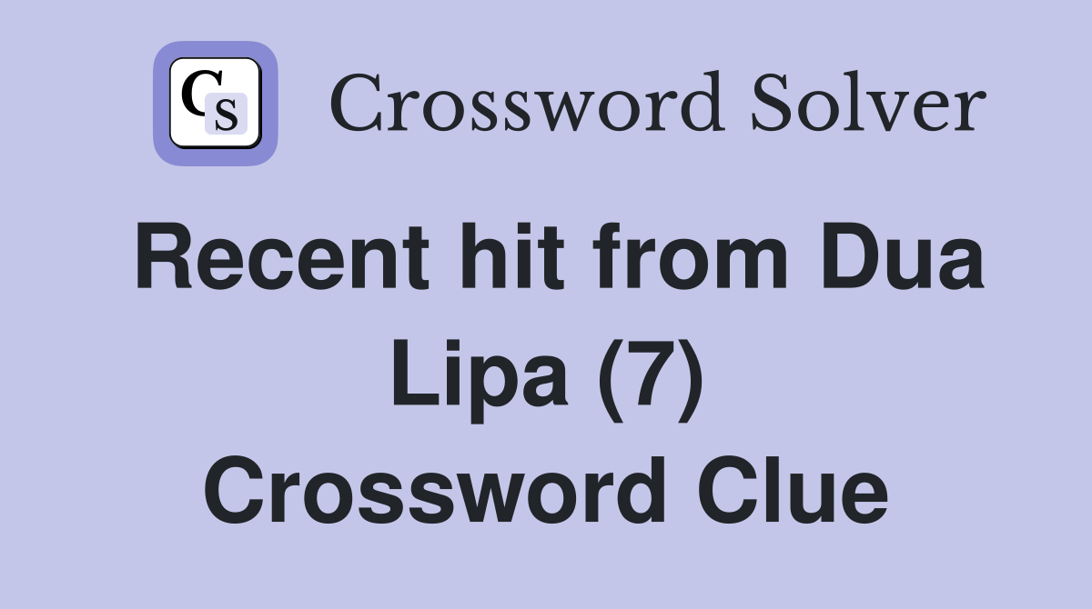 Recent hit from Dua Lipa (7) Crossword Clue