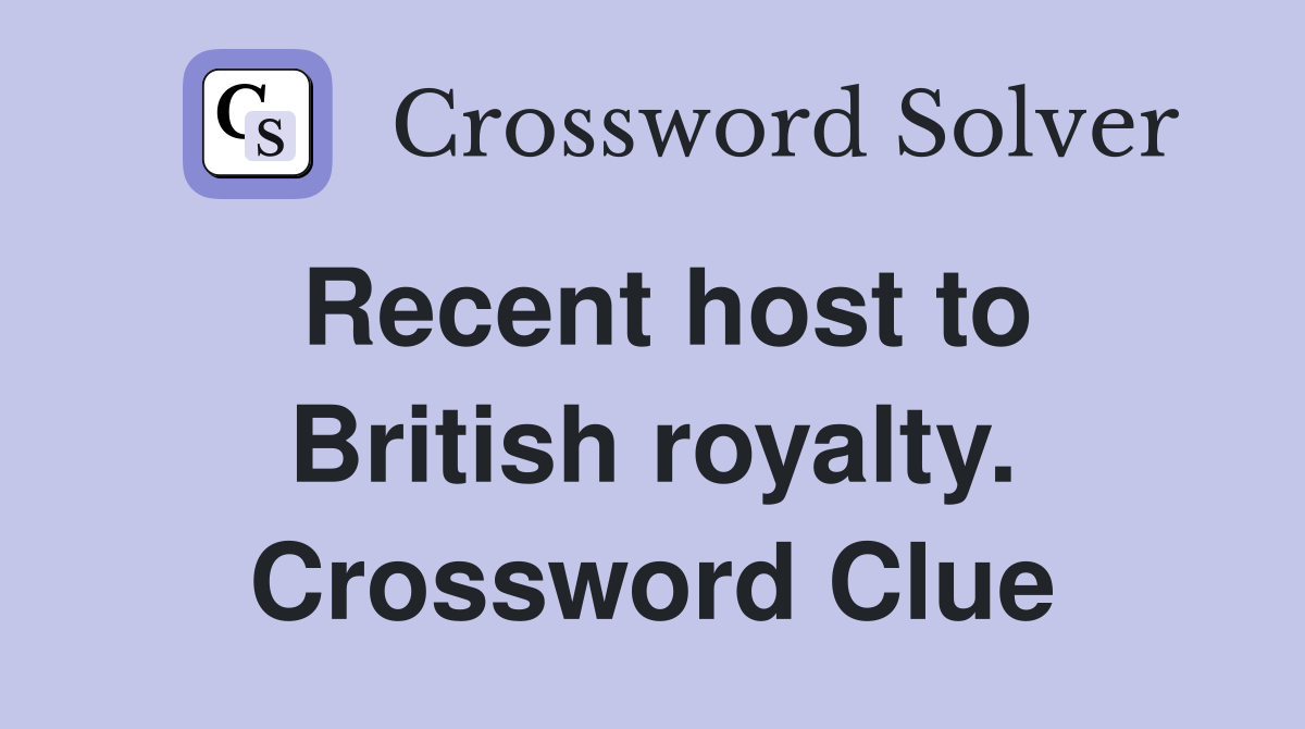 Recent host to British royalty. Crossword Clue
