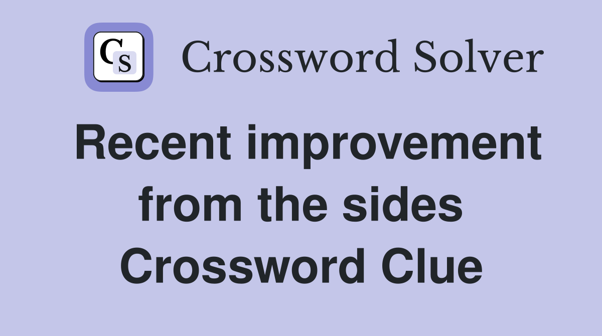 Recent improvement from the sides Crossword Clue