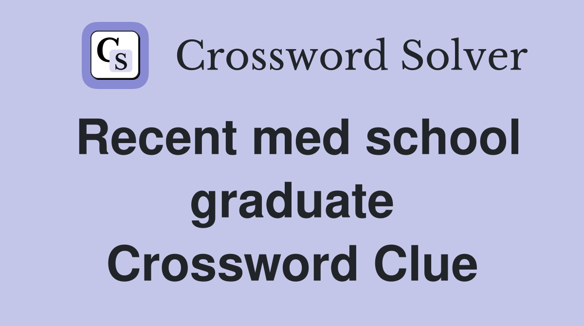Recent med school graduate Crossword Clue