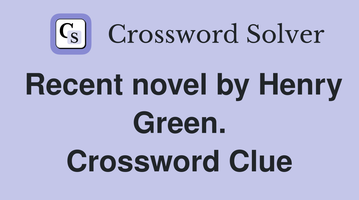 Recent novel by Henry Green. Crossword Clue