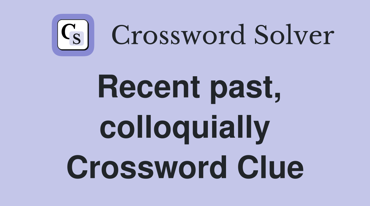 Recent past, colloquially Crossword Clue