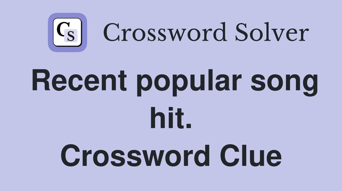 Recent popular song hit. Crossword Clue