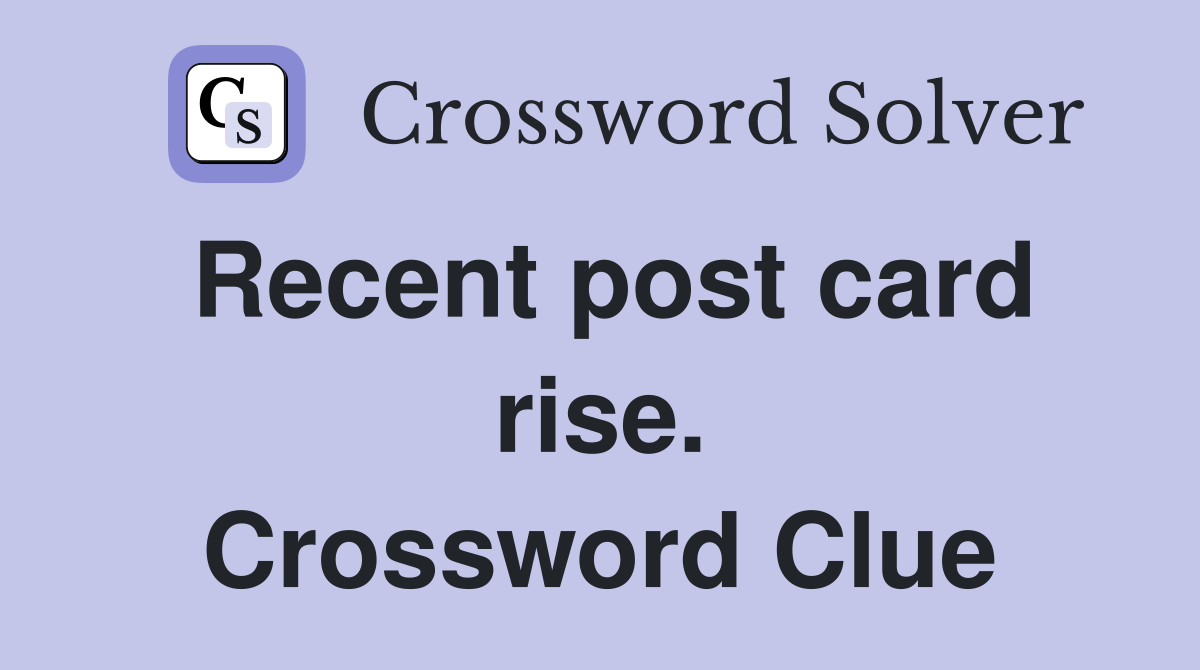 Recent post card rise. Crossword Clue