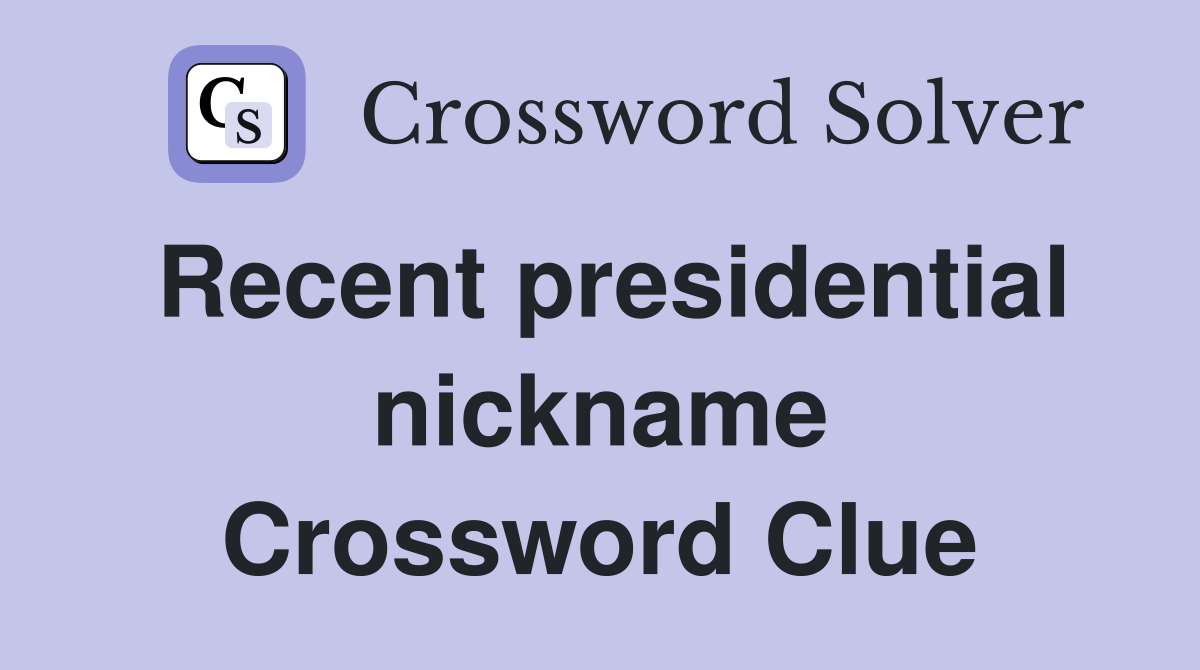 Recent presidential nickname Crossword Clue