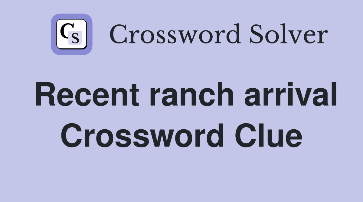 Recent ranch arrival Crossword Clue
