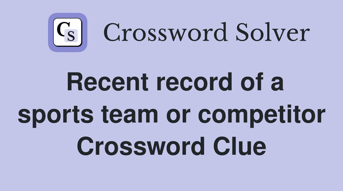Recent record of a sports team or competitor Crossword Clue