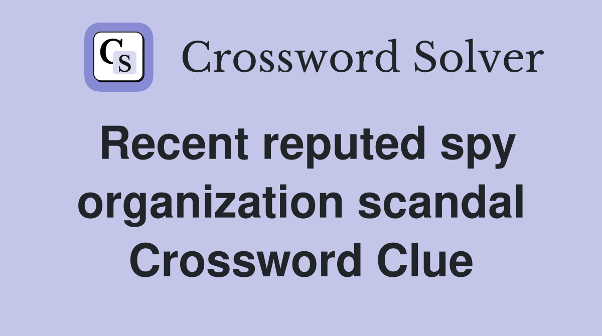 Recent reputed spy organization scandal Crossword Clue