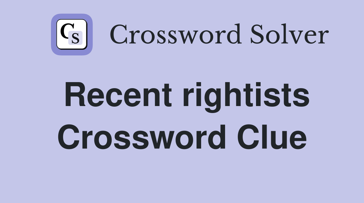 Recent rightists Crossword Clue