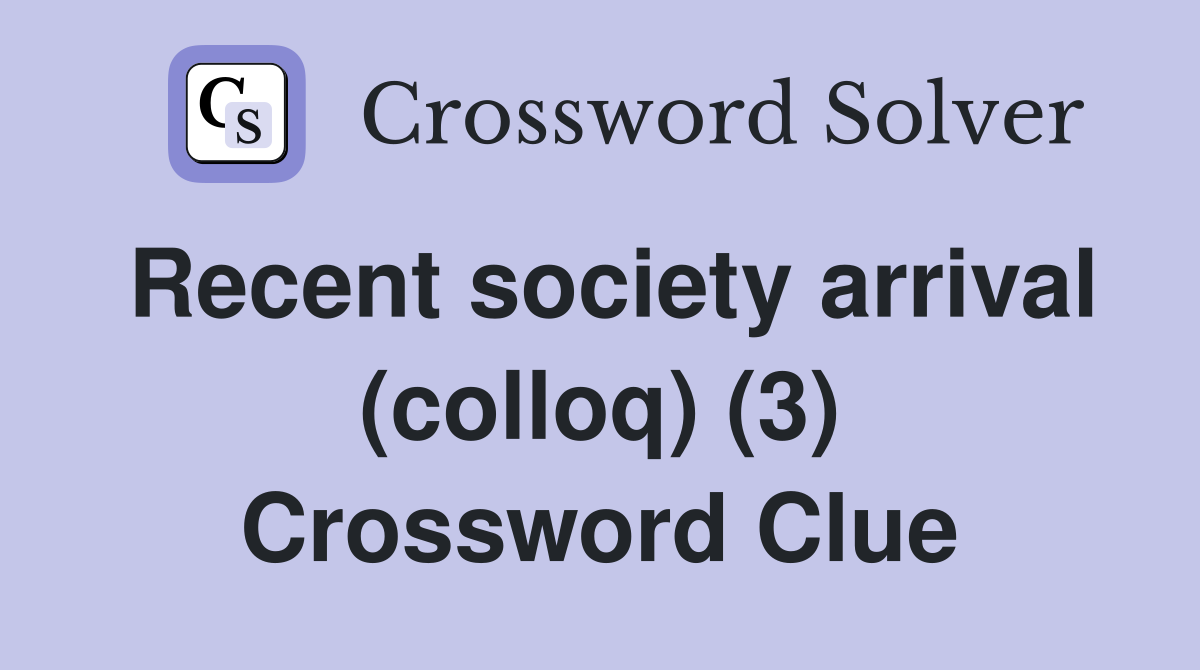 Recent society arrival (colloq) (3) Crossword Clue