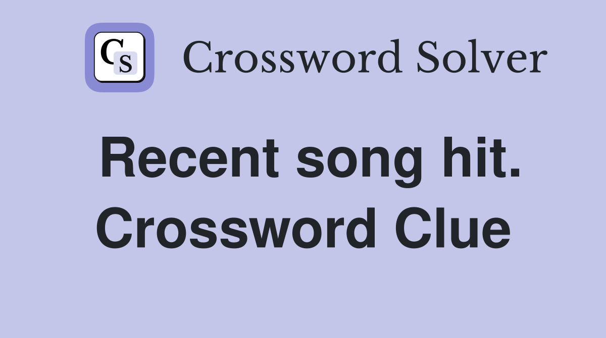 Recent song hit. Crossword Clue